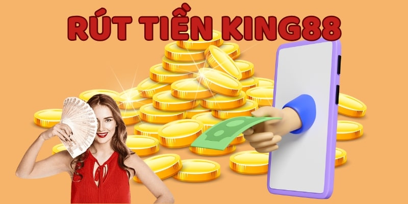 rút tiền king88 Đáp ứng đủ điều kiện rút tiền KING88