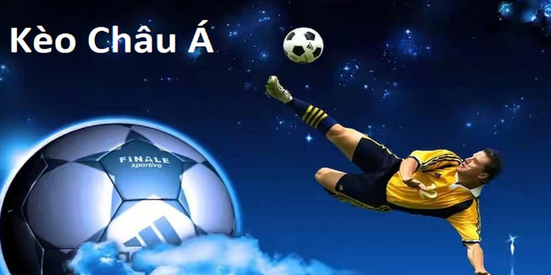 kèo châu Á là gì Các kinh nghiệm đặt cược hiệu quả kèo châu Á là gì?