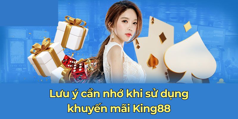 Khuyến mãi King88 - Vô vàn phần thưởng hấp dẫn tri ân game thủ 4 Lưu ý khi tham gia và nhận khuyến mãi tại King88