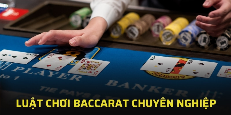 Hướng Dẫn Chiến Thuật Chơi Baccarat Chuyên Nghiệp Ăn Tiền 2 Luật chơi Baccarat chuyên nghiệp